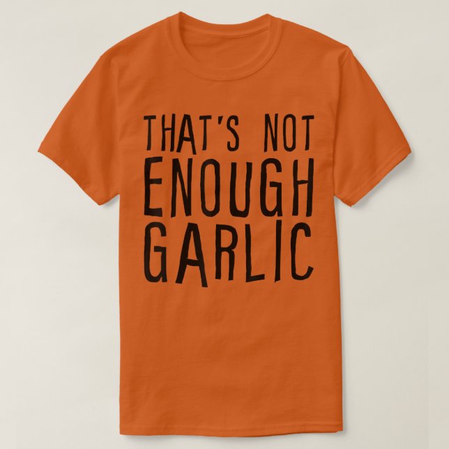 Det räcker inte med vitlök t shirt (Design framsida)