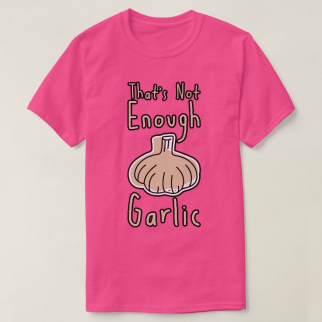 Det räcker inte med vitlök t shirt (Design framsida)