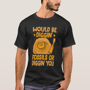 Det skulle vara att gräva upp fossila jägare t shirt