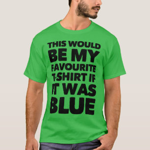 Det skulle vara min favorittröja om det var blått t shirt
