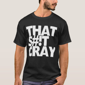 Det som är cray tee shirt