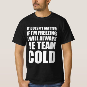 Det spelar ingen roll om jag fryser kommer jag all t shirt