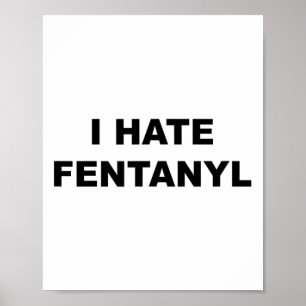 Det står att jag hatar Fentanyl Anti Drug - Fentan Poster