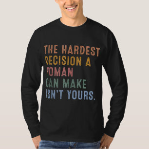 Det svåraste beslut en kvinna kan fatta är inte di t shirt