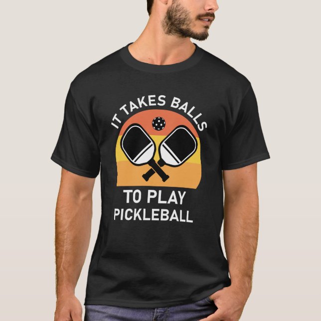 Det tar Bollar att spela Pickleball T Shirt (Framsida)