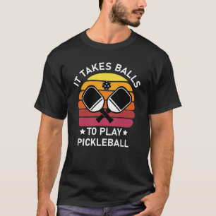 Det tar Bollar att spela Pickleball T Shirt