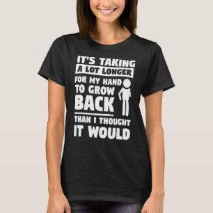 Det tar lång tid för min hand att växa tillbaka t shirt