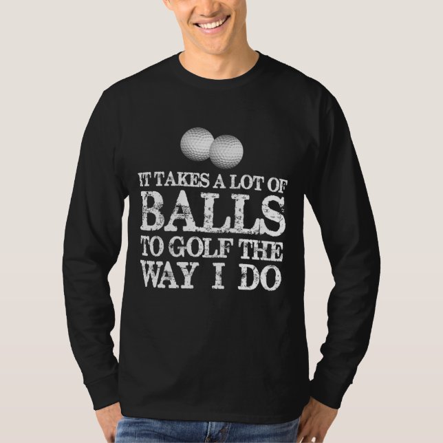 Det tar mycket Bollar att golfera som T Shirt (Framsida)