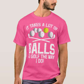 Det tar mycket Bollar att Golfingera. T Shirt