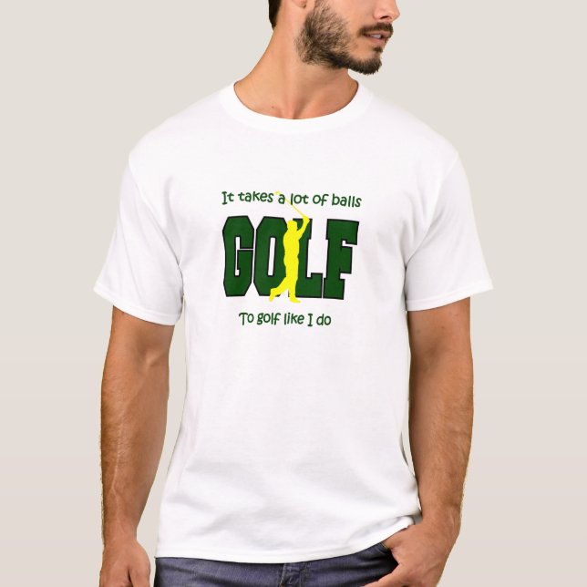 Det tar mycket bollar till Golf som jag gör T-shirt (Framsida)