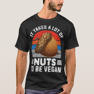 Det tar mycket Nöt att bli Vegan Vegan Food Health T Shirt