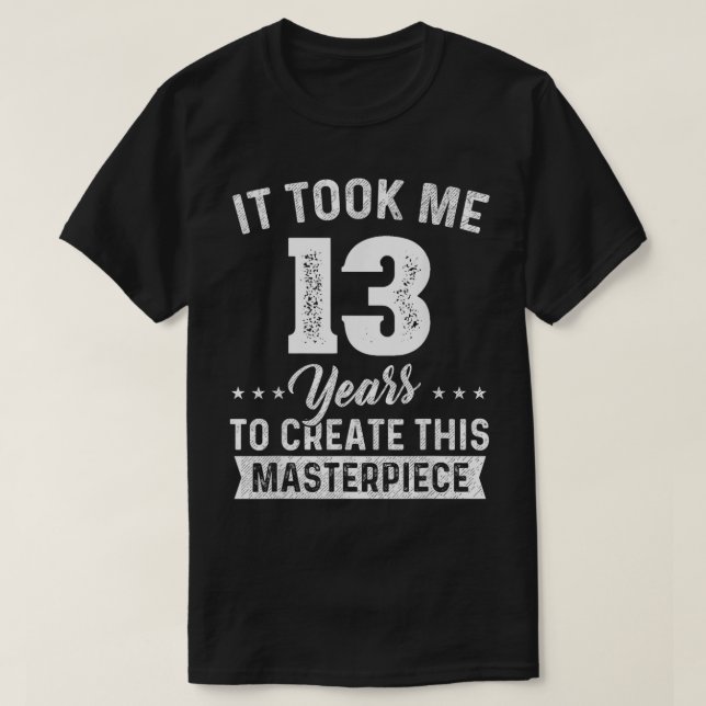 Det tog mig 13 år mästerverk 13:e födelsedagen 13  t shirt (Design framsida)