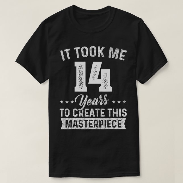 Det tog mig 14 år mästerverk 14:e födelsedagen 14  t shirt (Design framsida)