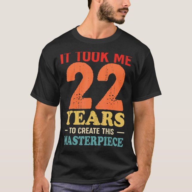 Det tog mig 22 år att Skapa detta mästerverk 22t T Shirt (Framsida)