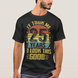 Det tog mig 25 år att titta på Bran 25:e födelseda T Shirt