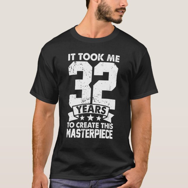 Det tog mig 32 år att Skapa detta mästerverk 32n T Shirt (Framsida)