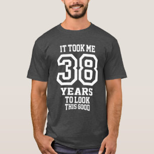 Det tog mig 38 år t shirt