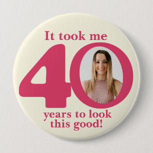 Det tog mig 40 år dam födelsedagsknapp/badge knapp