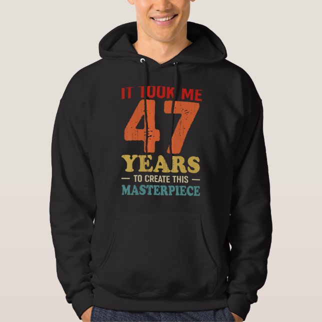 Det tog mig 47 år att Skapa detta mästerverk 47t Hoodie (Framsida)