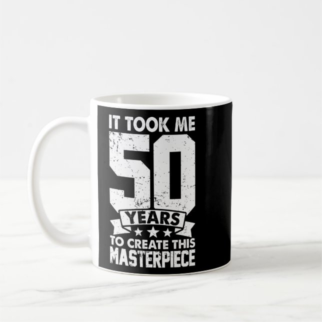 Det tog mig 50 år att Skapa detta mästerverk 50t Kaffemugg (Vänster)