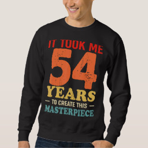 Det tog mig 54 år att Skapa detta mästerverk 54t Lång Ärmad Tröja