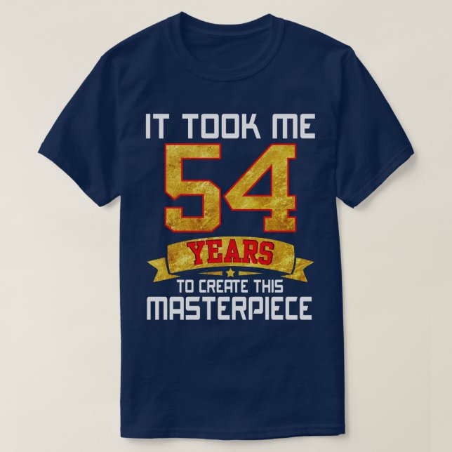 Det tog mig 54 år att Skapa detta mästerverk T Shirt (Design framsida)
