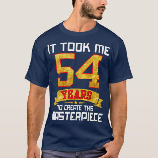 Det tog mig 54 år att Skapa detta mästerverk T Shirt