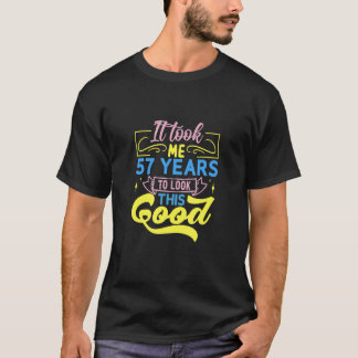 Det tog mig 57 år att se så här bra ut t shirt