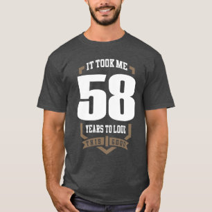Det tog mig 58 år t shirt