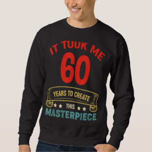 Det tog mig 60 år att Skapa detta mästerverk 60 to Lång Ärmad Tröja