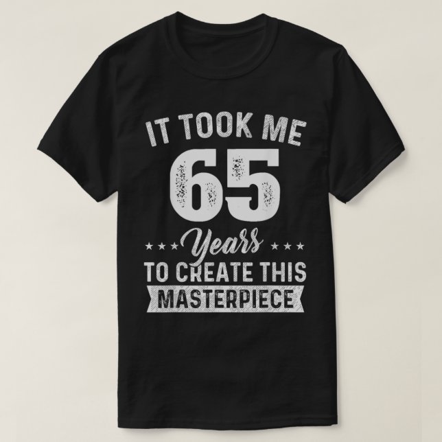 Det tog mig 65 års mästerverk 65e födelsedag 65 år t shirt (Design framsida)