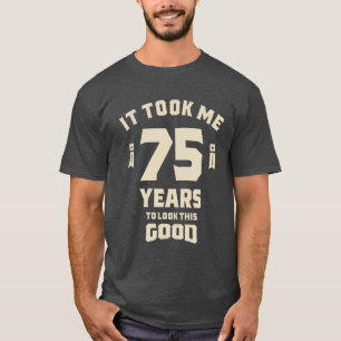 Det tog mig 75 år - 75:e födelsedag t shirt