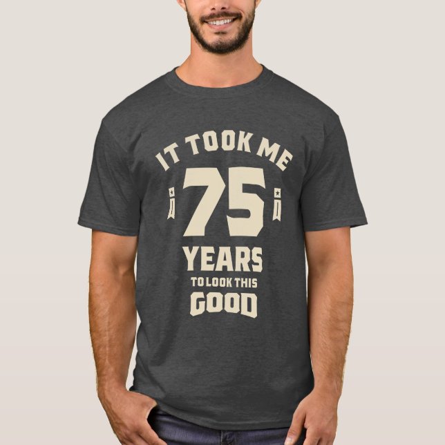 Det tog mig 75 år - 75:e födelsedag t shirt (Framsida)