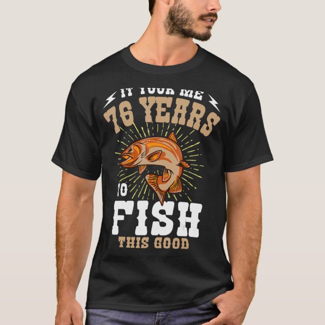 Det tog mig 76 år att fiska denna Bra fiskfågel T Shirt (Framsida)
