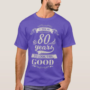 Det tog mig 80 år att titta på Bra 80:e födelsedag T Shirt