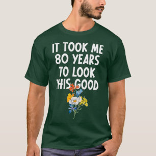 Det tog mig 80 år att titta på den här Bran 80:e f T Shirt
