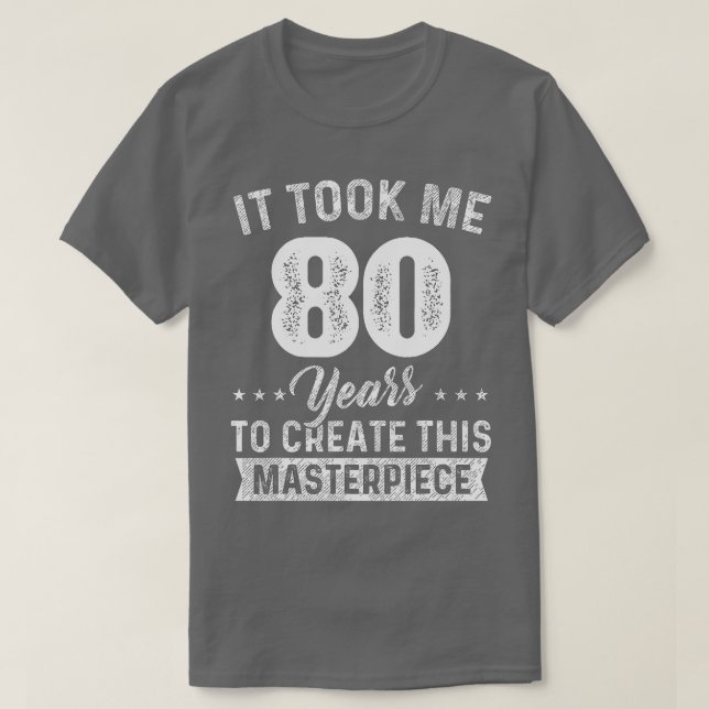 Det tog mig 80 års mästerverk 80:e födelsedagen 80 t shirt (Design framsida)