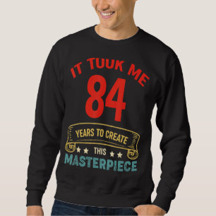 Det tog mig 84 år att Skapa detta mästerverk 84t Lång Ärmad Tröja