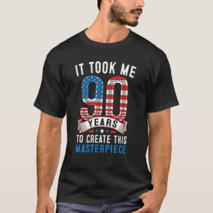 Det tog mig 90 år att Skapa detta mästerverk 90t T Shirt