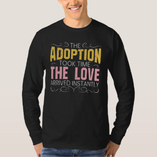 Det tog tid att anta Kärlek omedelbart T Shirt