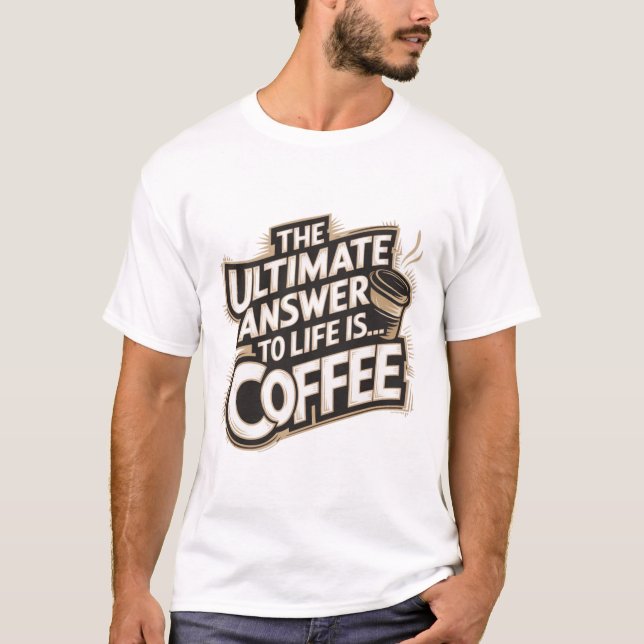 Det ultimata svaret på livet är.. Kaffe T Shirt (Framsida)