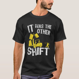 Det var den andra Shift Forklift-drivrutinen, funn T Shirt