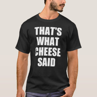 Det var det som Cheese sa till Gift Mac och Cheese T Shirt