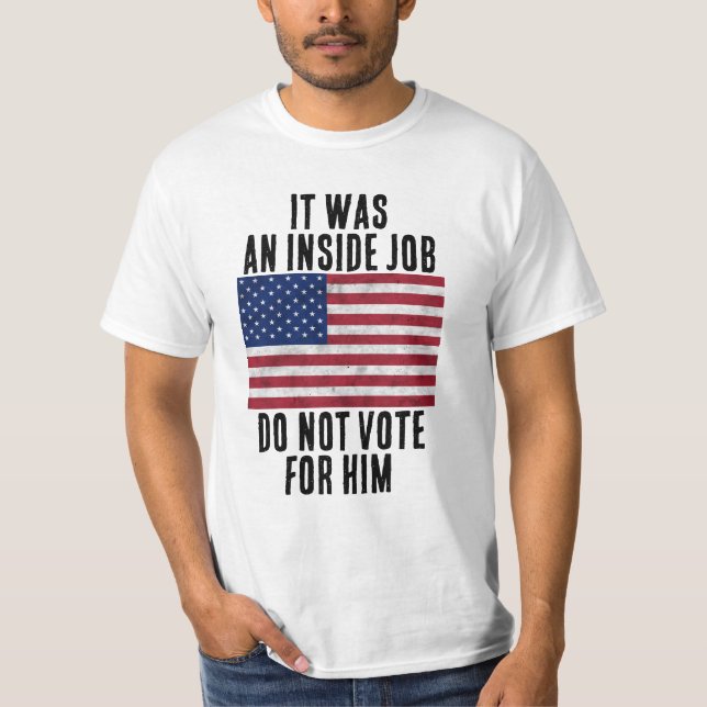 Det var ett insiderjobb, rösta inte för honom USA  T Shirt (Framsida)