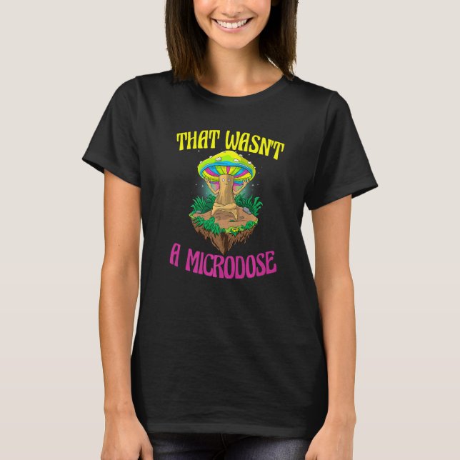 Det var inte en mikrodos Magic Psilocybin Mushroom T Shirt (Framsida)