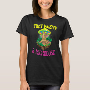 Det var inte en mikrodos Magic Psilocybin Mushroom T Shirt