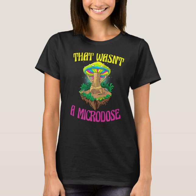 Det var inte en mikrodos Magic Psilocybin Mushroom T Shirt (Framsida)