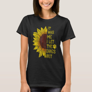 Det var jag som släppte ut Hundar solrosgrafik Hun T Shirt
