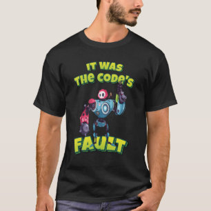 Det var kodens fel i Robot Robotics AI T Shirt