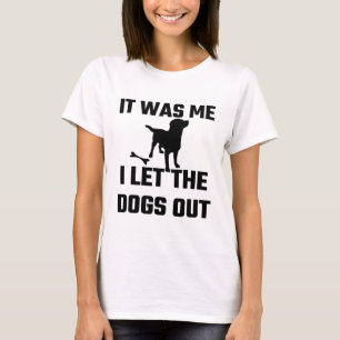 Det var mig som jag l5At hundarna ut Tee Shirt